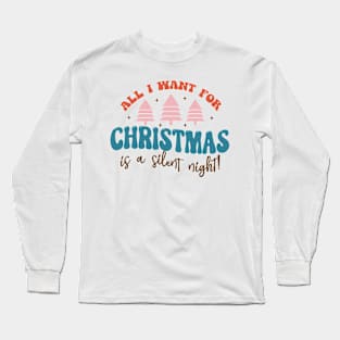 All I want for christmas is A Silent Night Long Sleeve T-Shirt